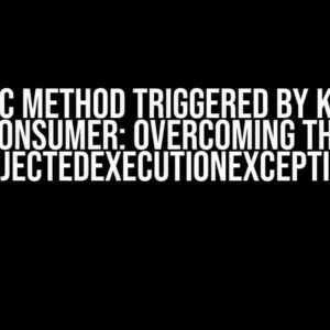 Async Method Triggered by Kafka Consumer: Overcoming the RejectedExecutionException