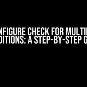 Configure Check for Multiple Conditions: A Step-by-Step Guide