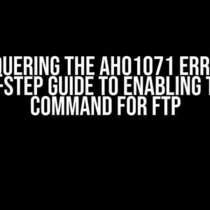 Conquering the AH01071 Error: A Step-by-Step Guide to Enabling the PORT Command for FTP