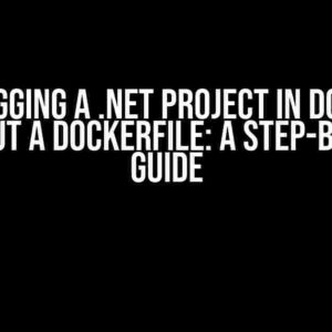 Debugging a .NET Project in Docker without a Dockerfile: A Step-by-Step Guide