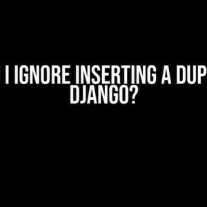 How can I ignore inserting a duplicate in Django?