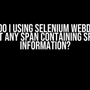 How Do I Using Selenium WebDriver Target ANY Span Containing Specific Information?