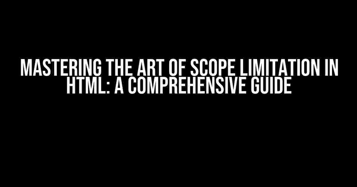 Mastering the Art of Scope Limitation in HTML: A Comprehensive Guide