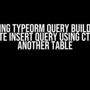 Mastering TypeORM Query Builder: How to Write Insert Query Using CTE from Another Table