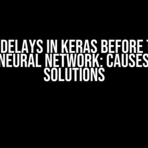 Serious Delays in Keras Before Training the Neural Network: Causes and Solutions