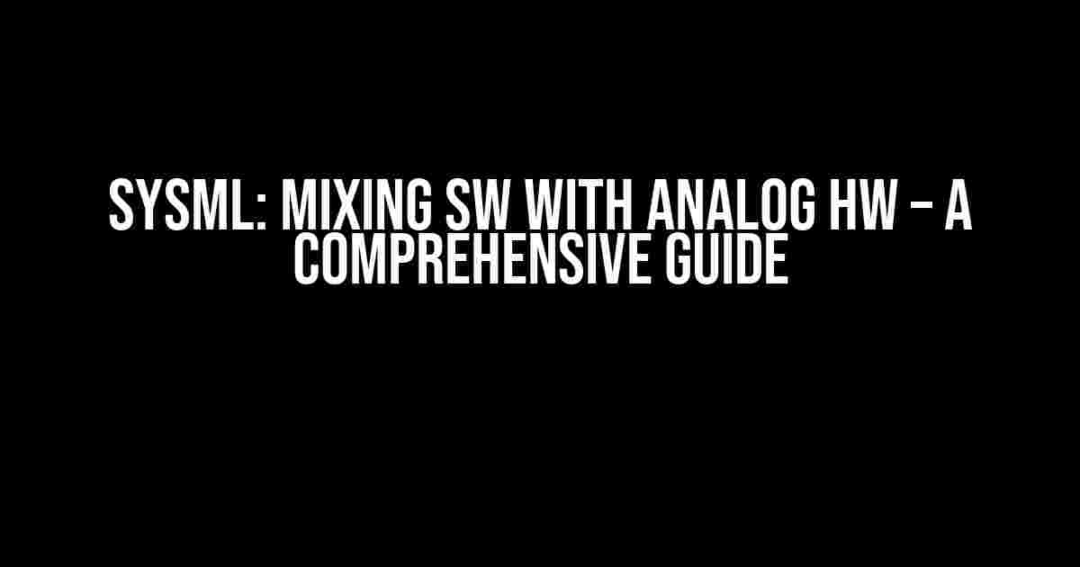 SysML: Mixing SW with Analog HW – A Comprehensive Guide